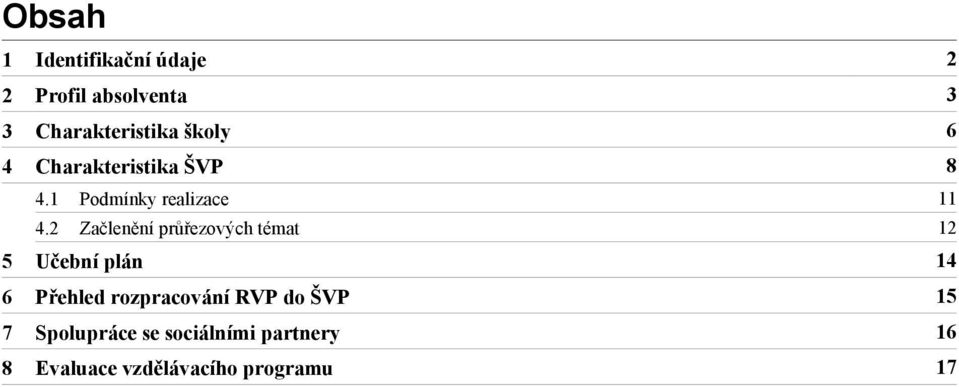 2 Začlenění průřezových témat 12 5 Učební plán 14 6 Přehled rozpracování