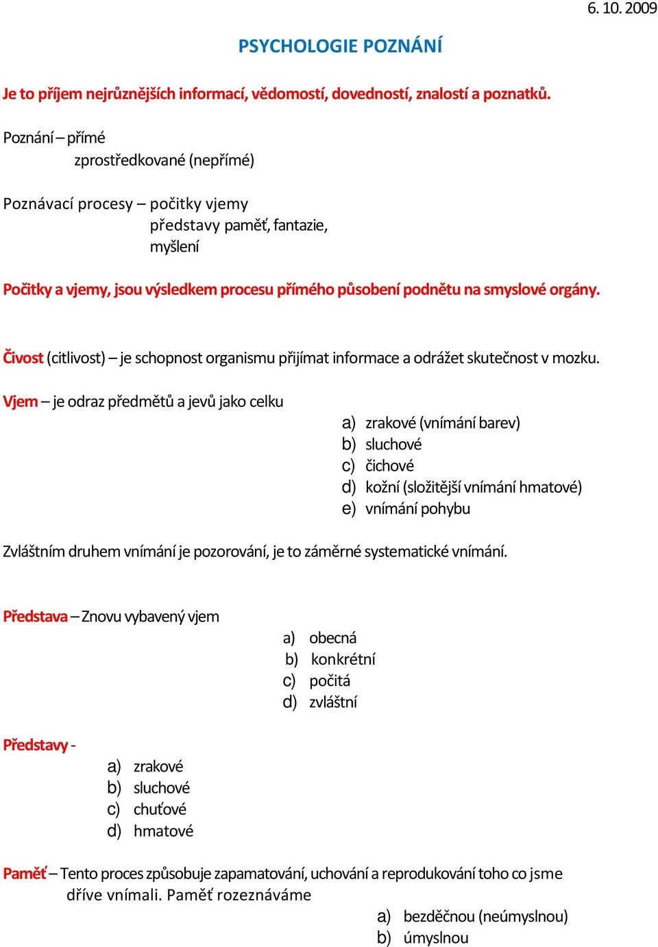 Čivost (citlivost) je schopnost organismu přijímat informace a odrážet skutečnost v mozku.