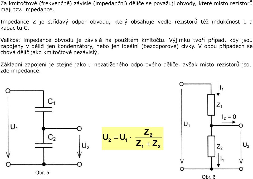 Velikost impedance obvodu je závislá na použitém kmitočtu.
