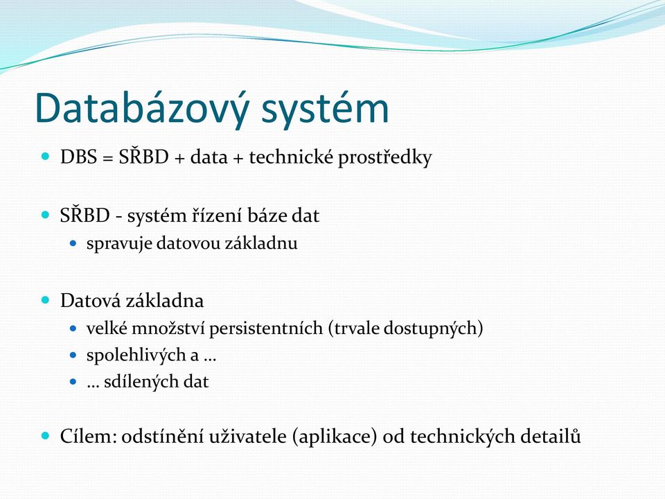 velké množství persistentních (trvale dostupných) spolehlivých a