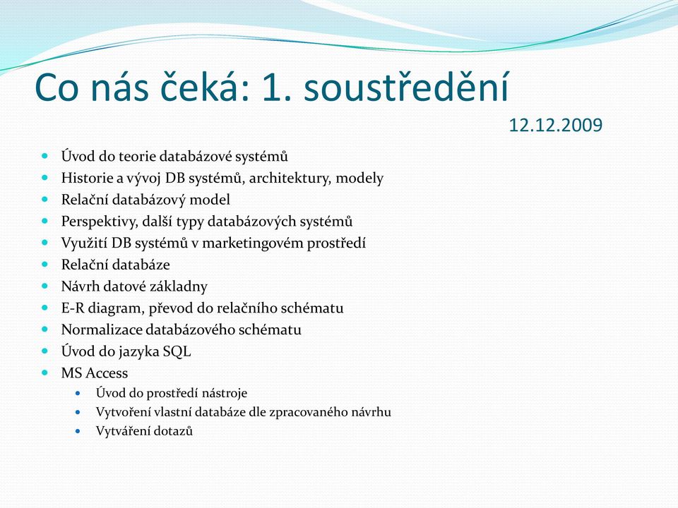 Perspektivy, další typy databázových systémů Využití DB systémů v marketingovém prostředí Relační databáze Návrh