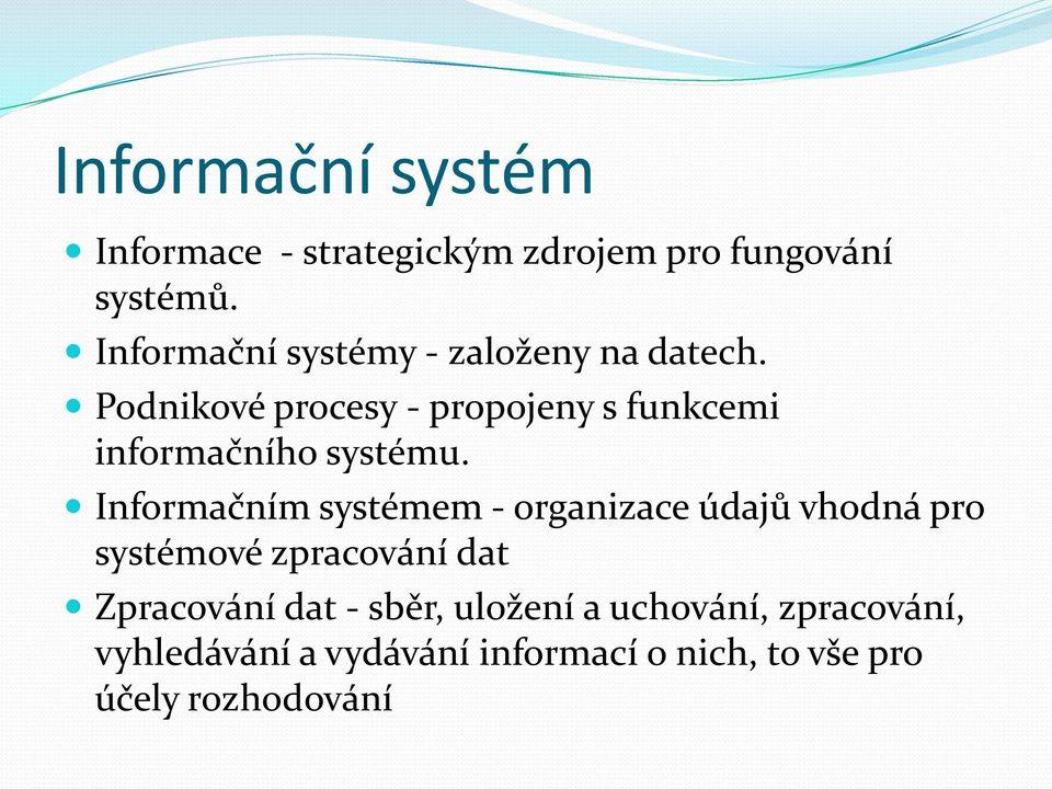 Podnikové procesy - propojeny s funkcemi informačního systému.