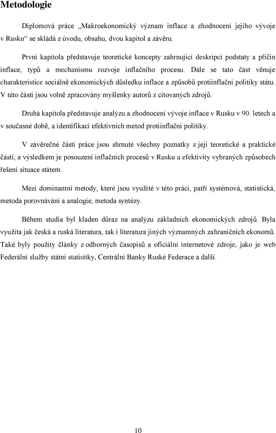 Dále se tato část věnuje charakteristice sociálně ekonomických důsledku inflace a způsobů protiinflační politiky státu. V této části jsou volně zpracovány myšlenky autorů z citovaných zdrojů.