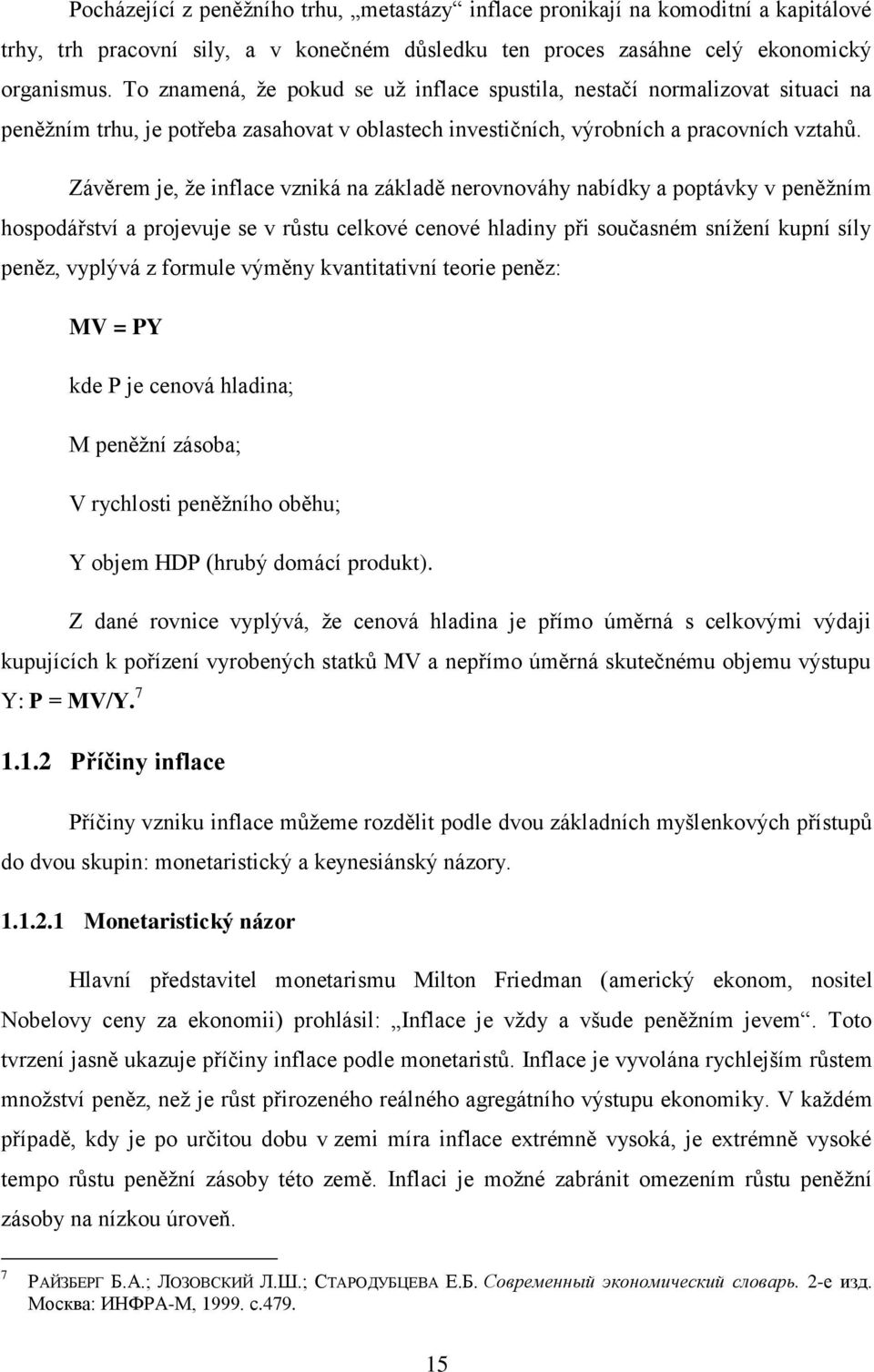 Závěrem je, že inflace vzniká na základě nerovnováhy nabídky a poptávky v peněžním hospodářství a projevuje se v růstu celkové cenové hladiny při současném snížení kupní síly peněz, vyplývá z formule