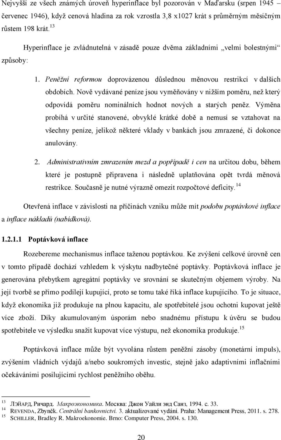 Nově vydávané peníze jsou vyměňovány v nižším poměru, než který odpovídá poměru nominálních hodnot nových a starých peněz.