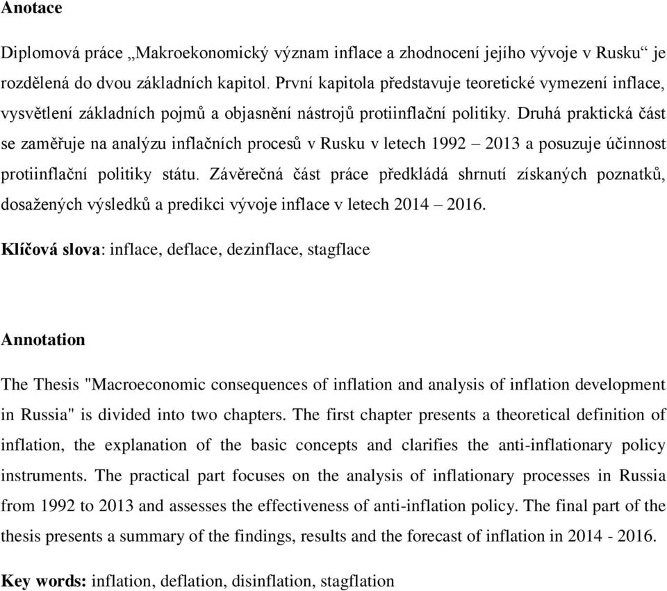 Druhá praktická část se zaměřuje na analýzu inflačních procesů v Rusku v letech 1992 2013 a posuzuje účinnost protiinflační politiky státu.