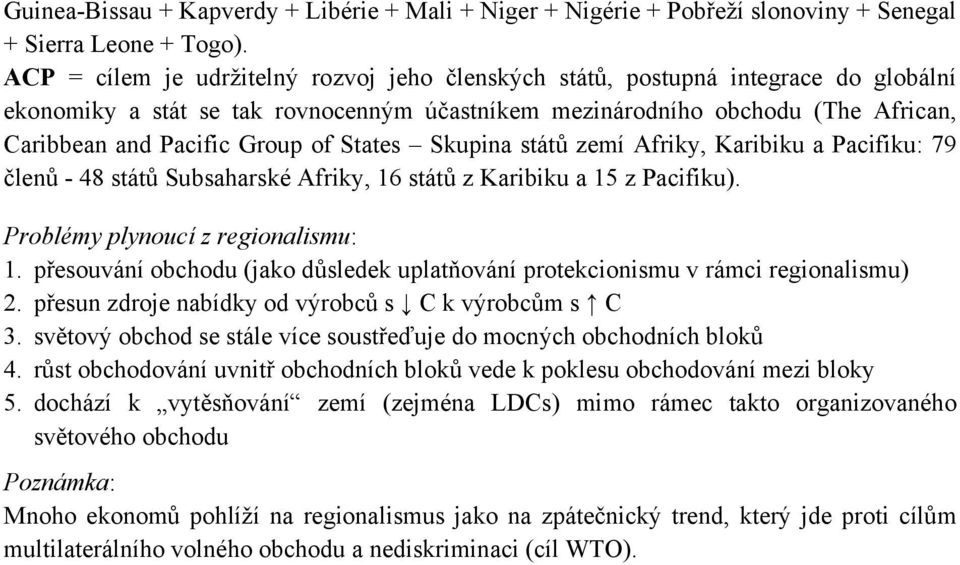 States Skupina států zemí Afriky, Karibiku a Pacifiku: 79 členů - 48 států Subsaharské Afriky, 16 států z Karibiku a 15 z Pacifiku). Problémy plynoucí z regionalismu: 1.