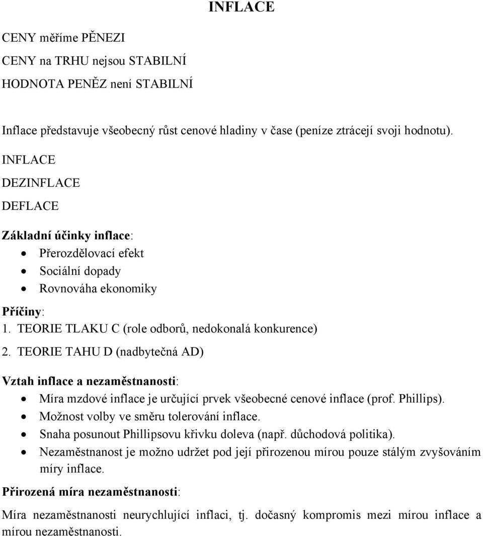 TEORIE TAHU D (nadbytečná AD) Vztah inflace a nezaměstnanosti: Míra mzdové inflace je určující prvek všeobecné cenové inflace (prof. Phillips). Možnost volby ve směru tolerování inflace.