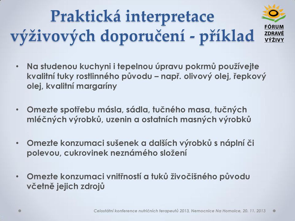 olivový olej, řepkový olej, kvalitní margaríny Omezte spotřebu másla, sádla, tučného masa, tučných mléčných výrobků,