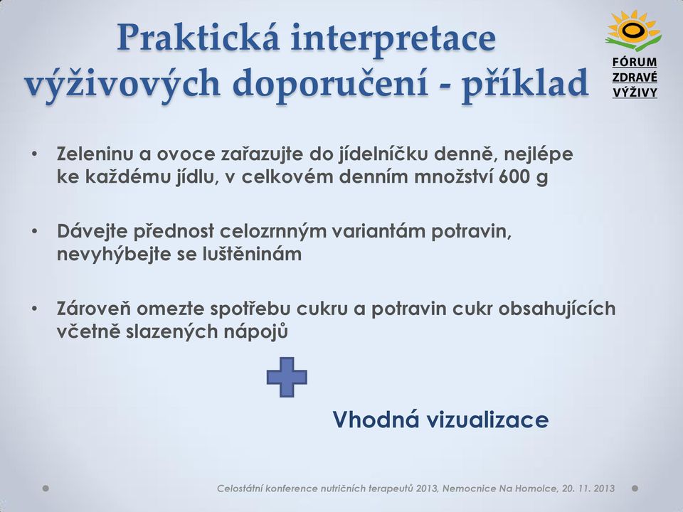 přednost celozrnným variantám potravin, nevyhýbejte se luštěninám Zároveň omezte