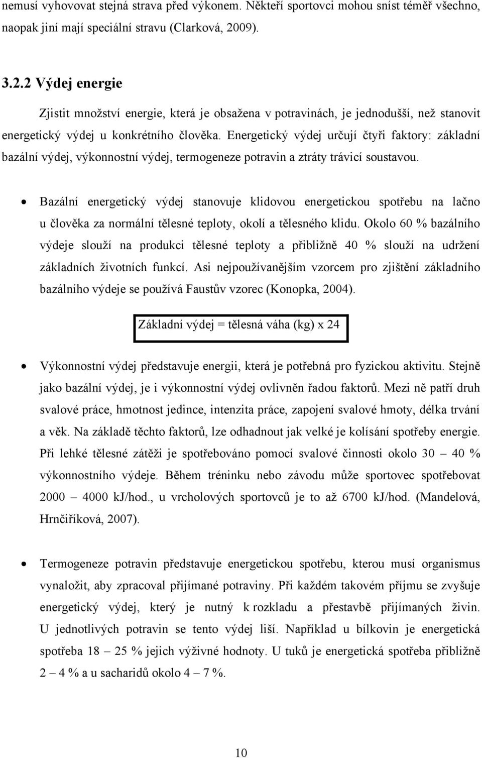 Energetický výdej určují čtyři faktory: základní bazální výdej, výkonnostní výdej, termogeneze potravin a ztráty trávicí soustavou.