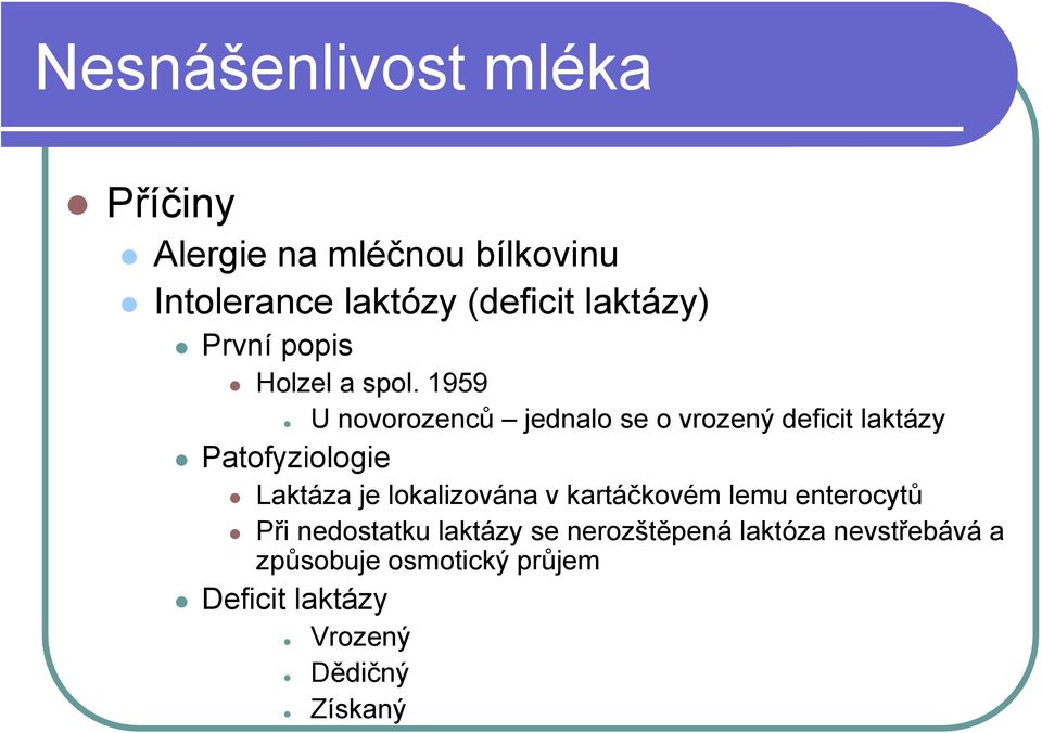 1959 U novorozenců jednalo se o vrozený deficit laktázy Patofyziologie Laktáza je