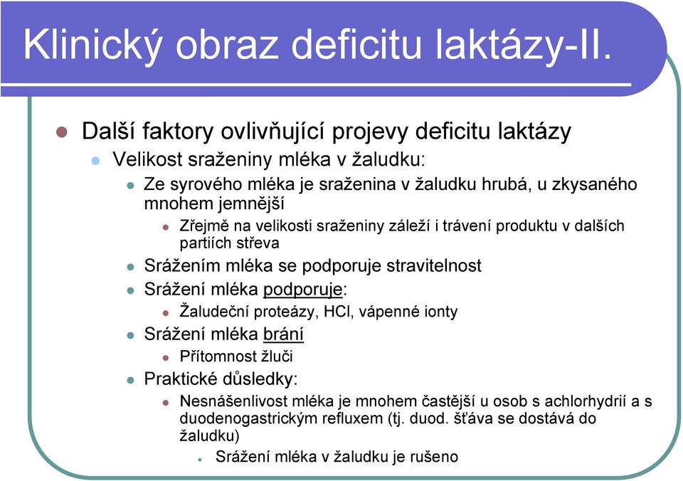 mnohem jemnější Zřejmě na velikosti sraženiny záleží i trávení produktu v dalších partiích střeva Srážením mléka se podporuje stravitelnost Srážení