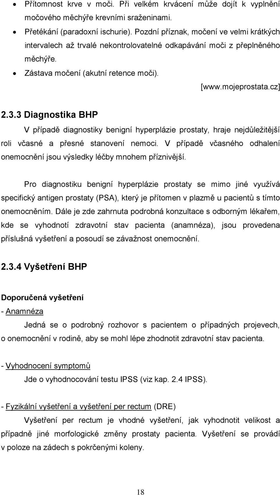 3 Diagnostika BHP V případě diagnostiky benigní hyperplázie prostaty, hraje nejdůleţitější roli včasné a přesné stanovení nemoci.