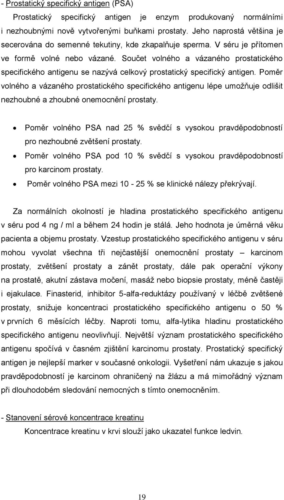 Součet volného a vázaného prostatického specifického antigenu se nazývá celkový prostatický specifický antigen.