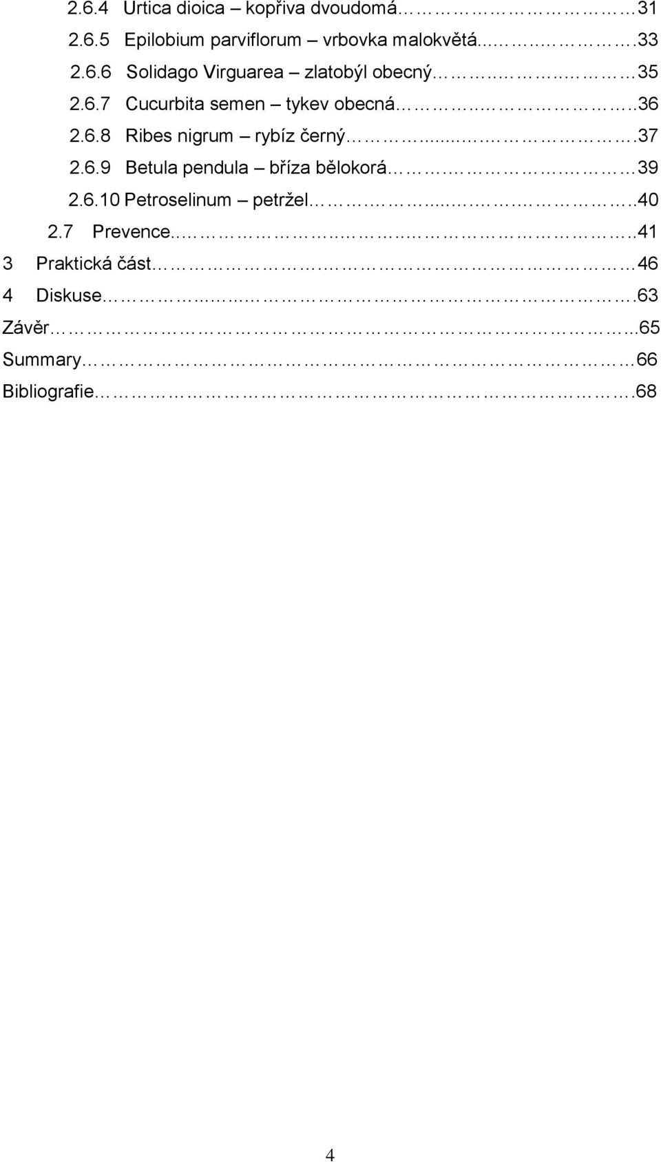. 39 2.6.10 Petroselinum petrţel........40 2.7 Prevence........41 3 Praktická část. 46 4 Diskuse.