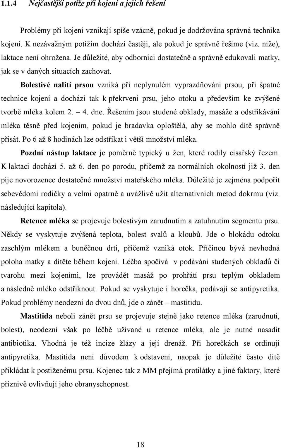 Je důležité, aby odborníci dostatečně a správně edukovali matky, jak se v daných situacích zachovat.