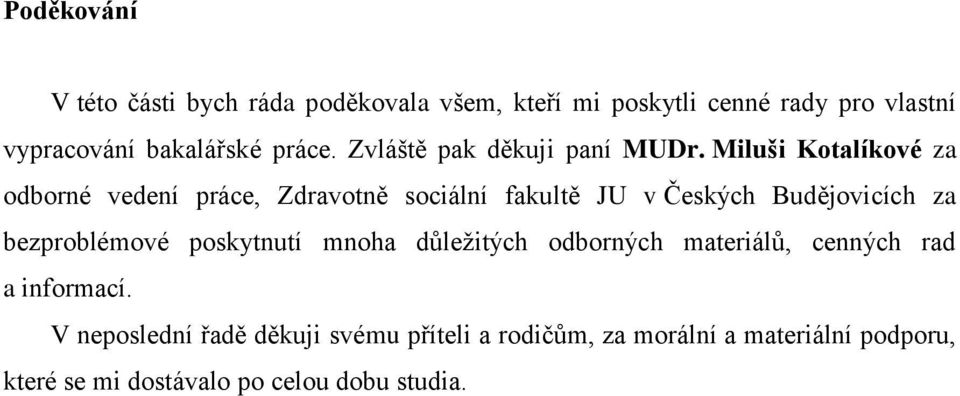 Miluši Kotalíkové za odborné vedení práce, Zdravotně sociální fakultě JU v Českých Budějovicích za bezproblémové