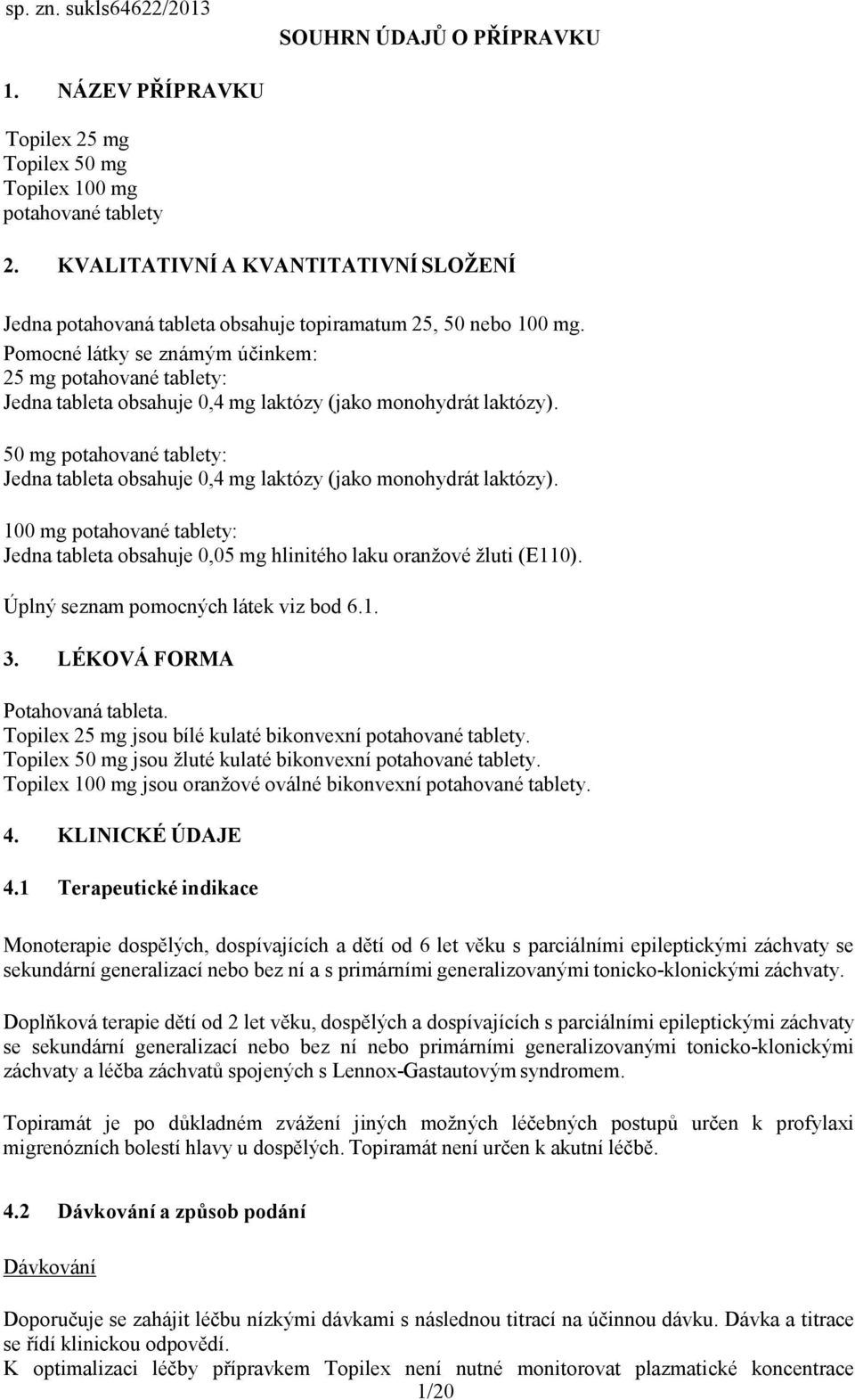 Pomocné látky se známým účinkem: 25 mg potahované tablety: Jedna tableta obsahuje 0,4 mg laktózy (jako monohydrát laktózy).