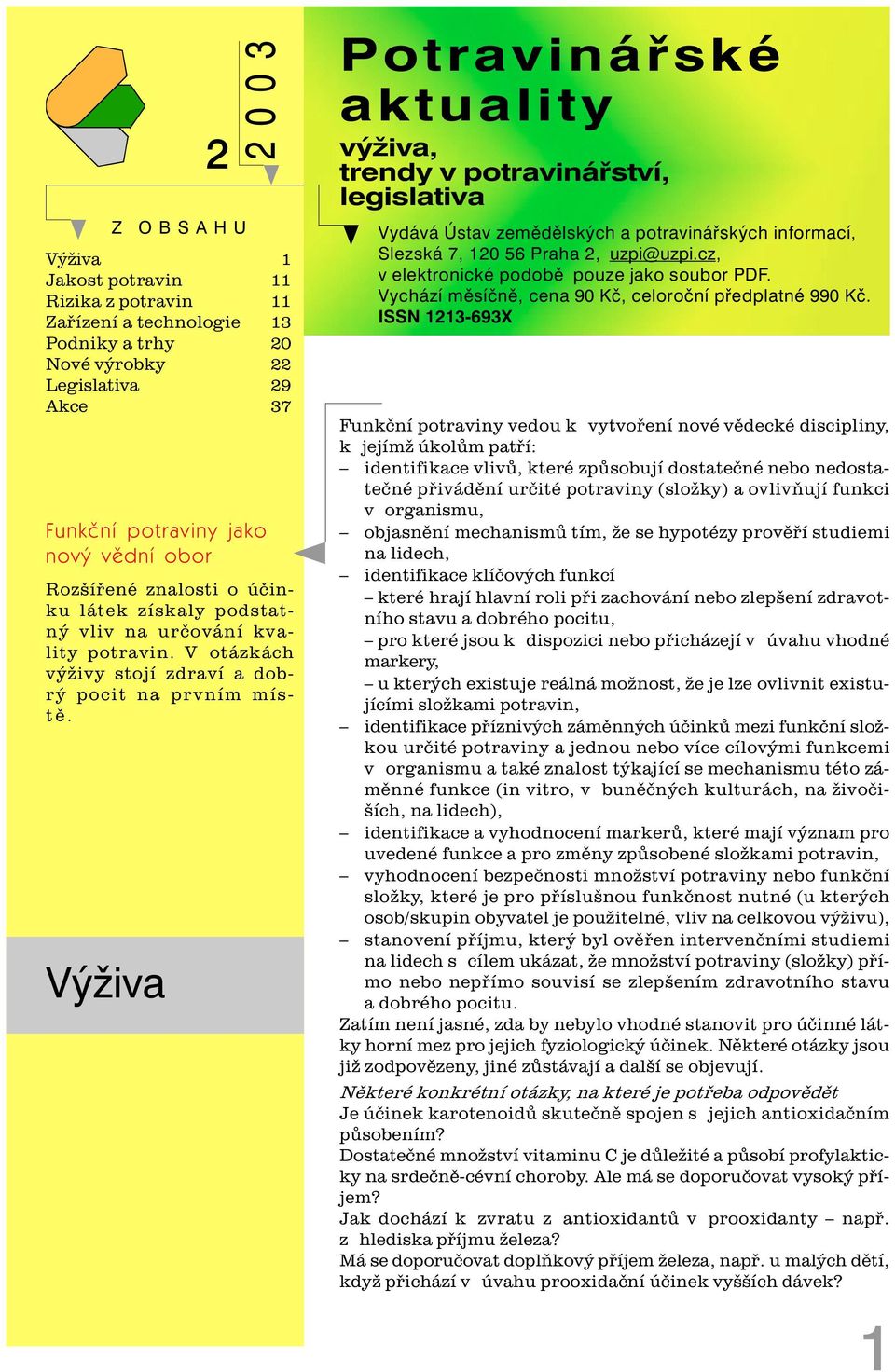 Výživa Potravináøské aktuality výživa, trendy v potravináøství, legislativa Vydává Ústav zemìdìlských a potravináøských informací, Slezská 7, 120 56 Praha 2, uzpi@uzpi.