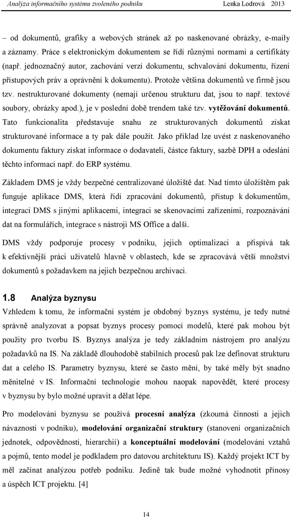 nestrukturované dokumenty (nemají určenou strukturu dat, jsou to např. textové soubory, obrázky apod.), je v poslední době trendem také tzv. vytěžování dokumentů.