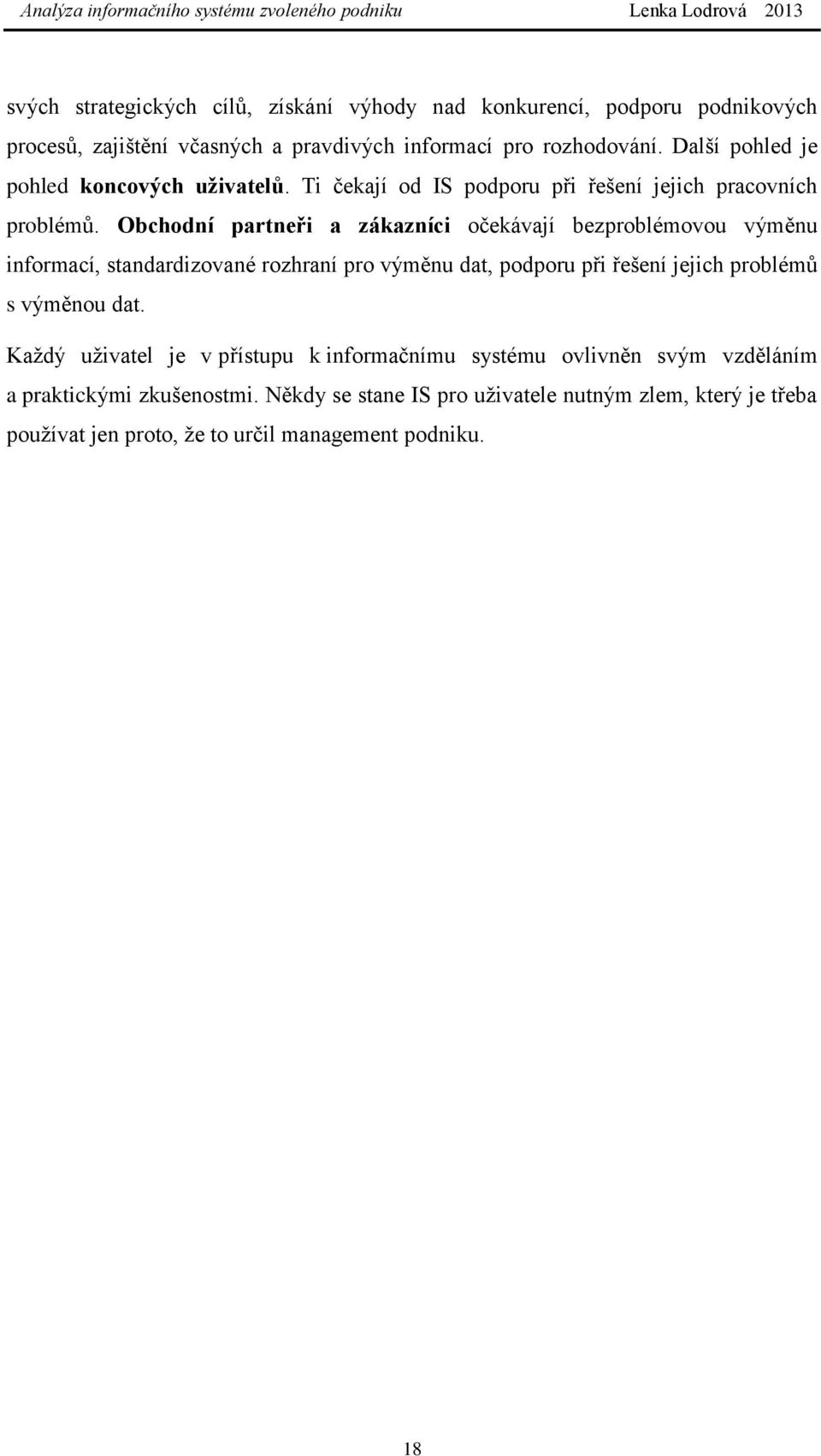 Obchodní partneři a zákazníci očekávají bezproblémovou výměnu informací, standardizované rozhraní pro výměnu dat, podporu při řešení jejich problémů s výměnou