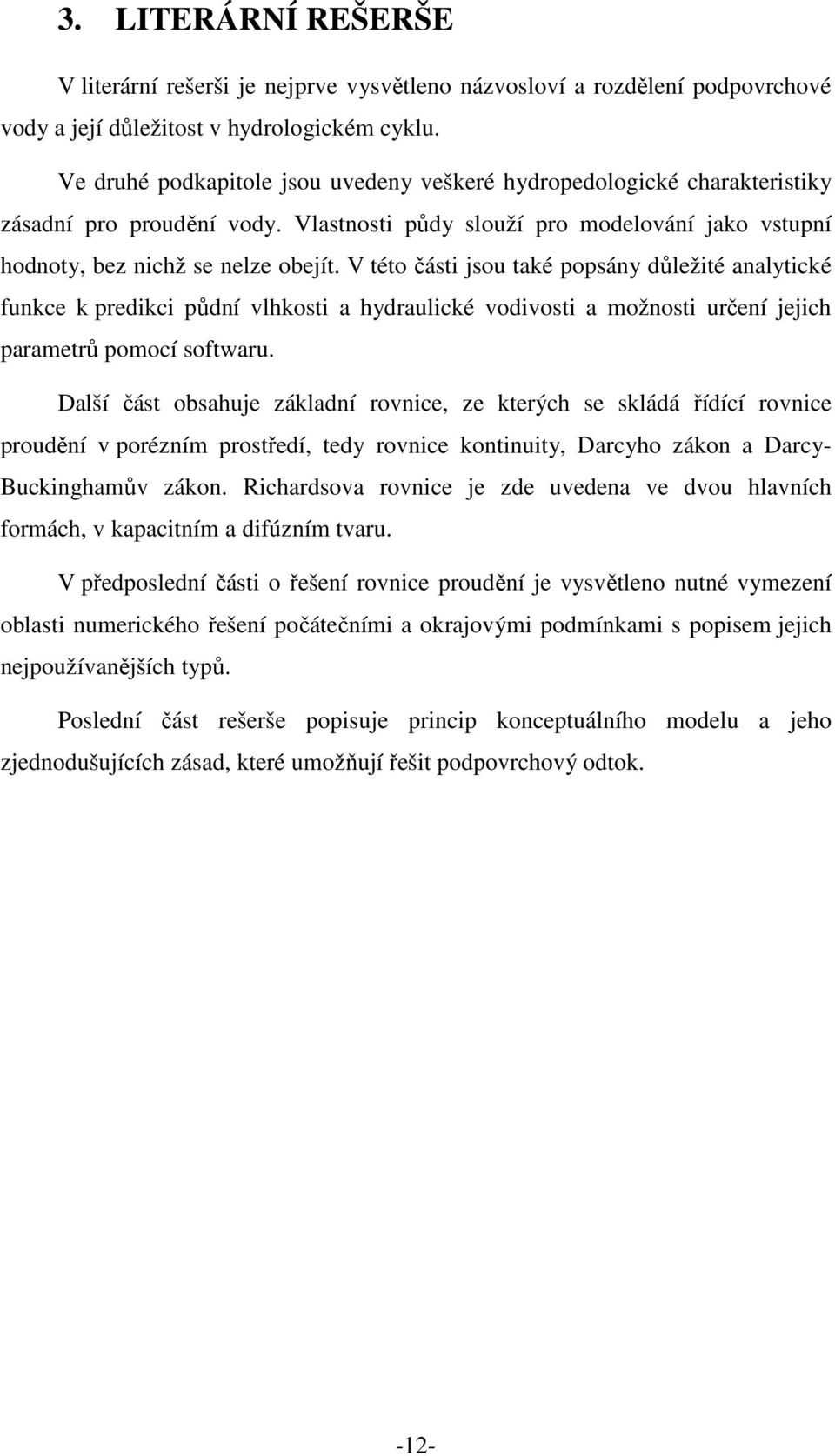 V této části jsou také popsány důležité analytické funkce k predikci půdní vlhkosti a hydraulické vodivosti a možnosti určení jejich parametrů pomocí softwaru.