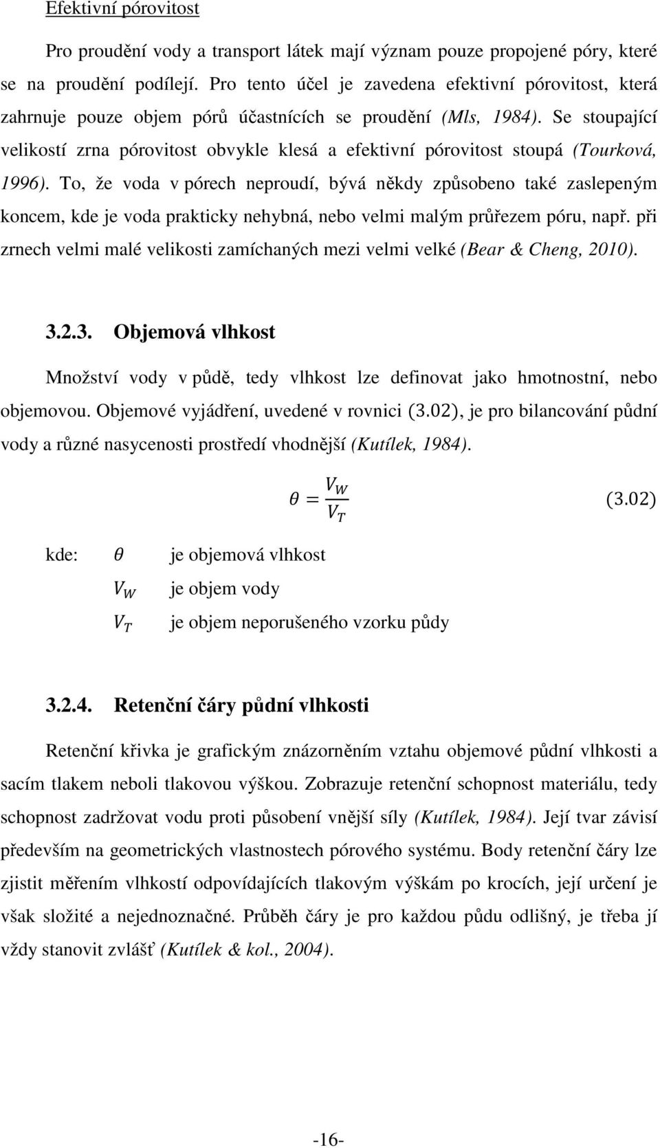 Se stoupající velikostí zrna pórovitost obvykle klesá a efektivní pórovitost stoupá (Tourková, 1996).