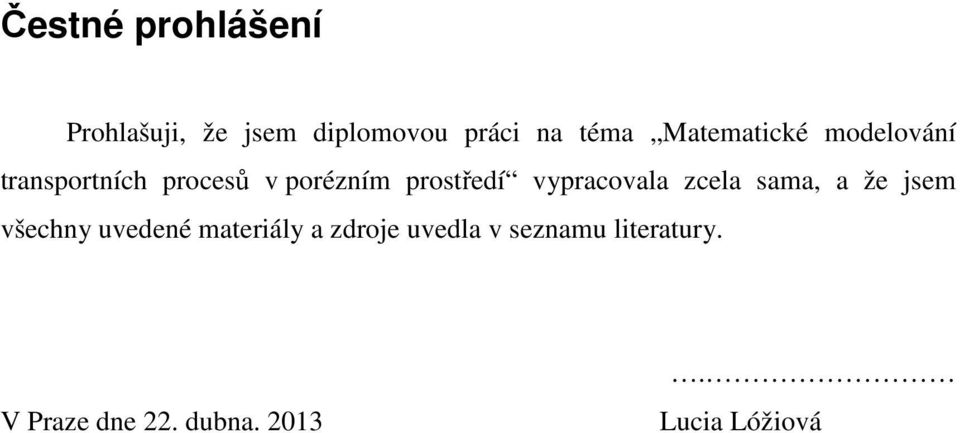 vypracovala zcela sama, a že jsem všechny uvedené materiály a