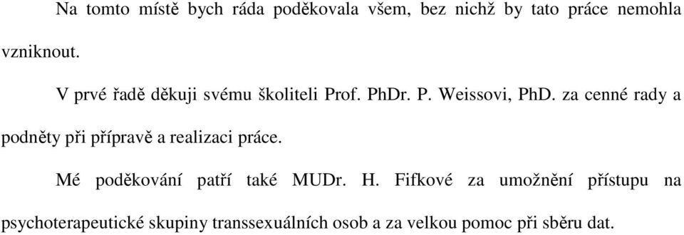 za cenné rady a podněty při přípravě a realizaci práce. Mé poděkování patří také MUDr.