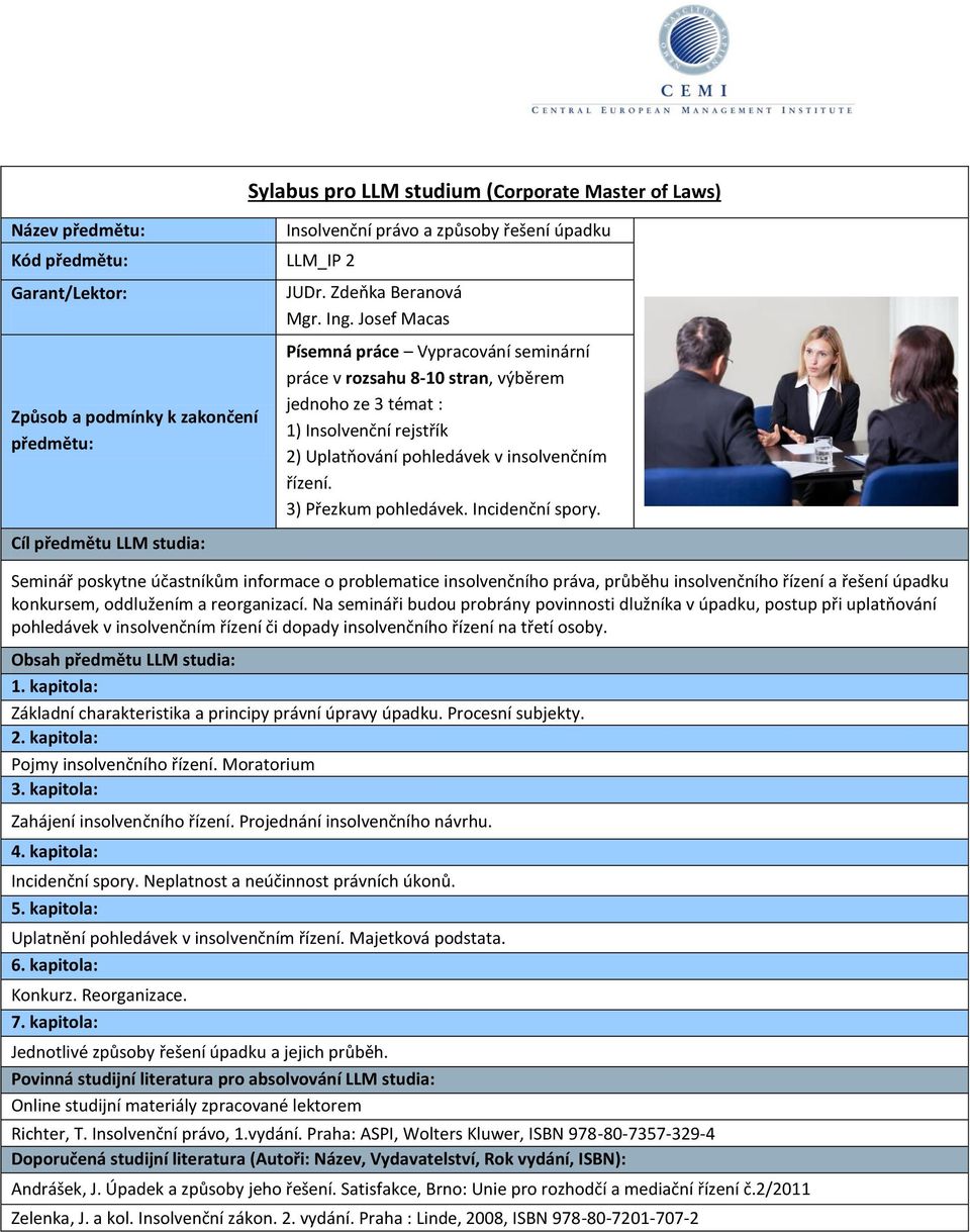 Josef Macas Písemná práce Vypracování seminární práce v rozsahu 8-10 stran, výběrem jednoho ze 3 témat : 1) Insolvenční rejstřík 2) Uplatňování pohledávek v insolvenčním řízení. 3) Přezkum pohledávek.