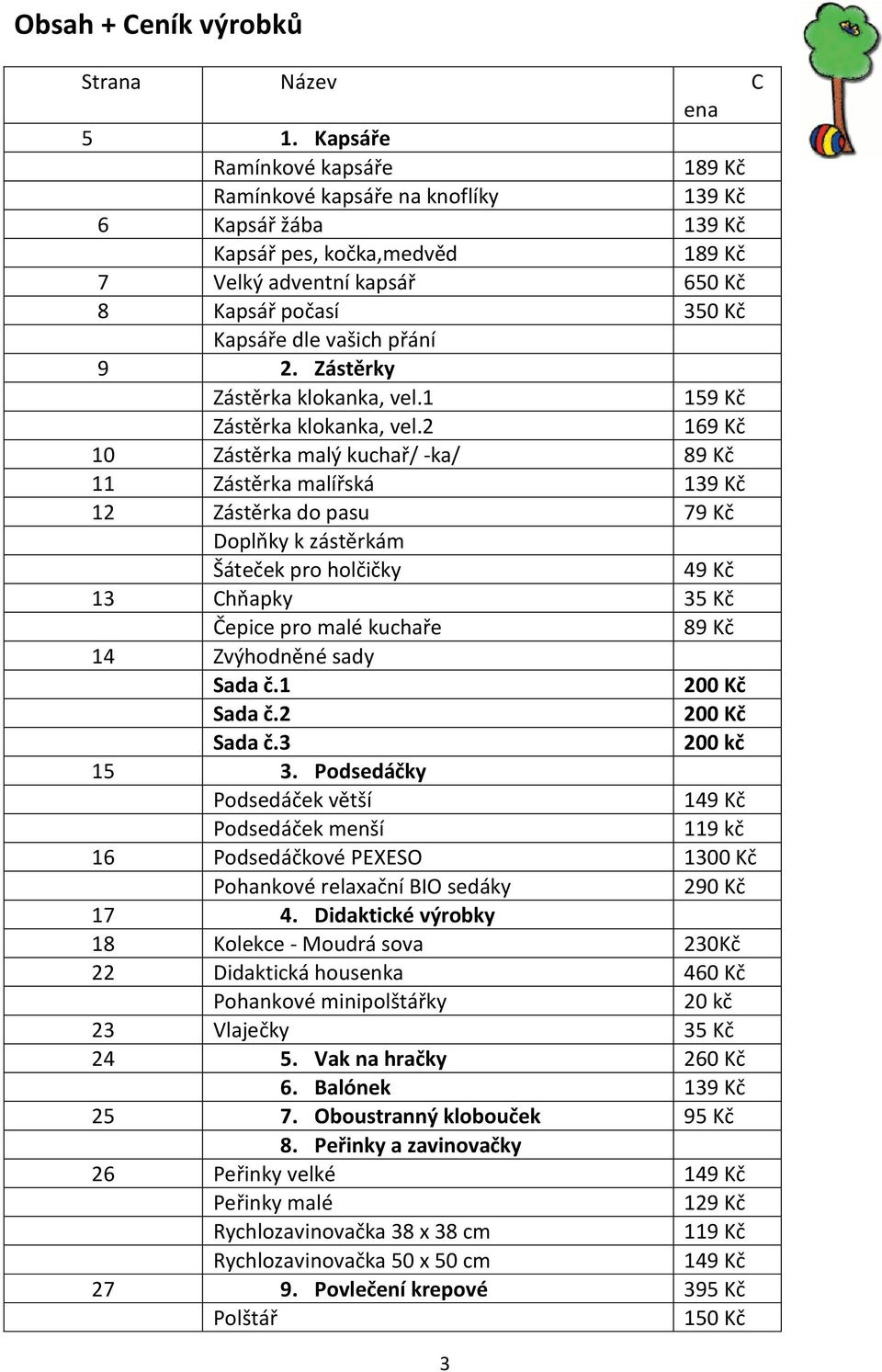 přání 9 2. Zástěrky Zástěrka klokanka, vel.1 159 Kč Zástěrka klokanka, vel.