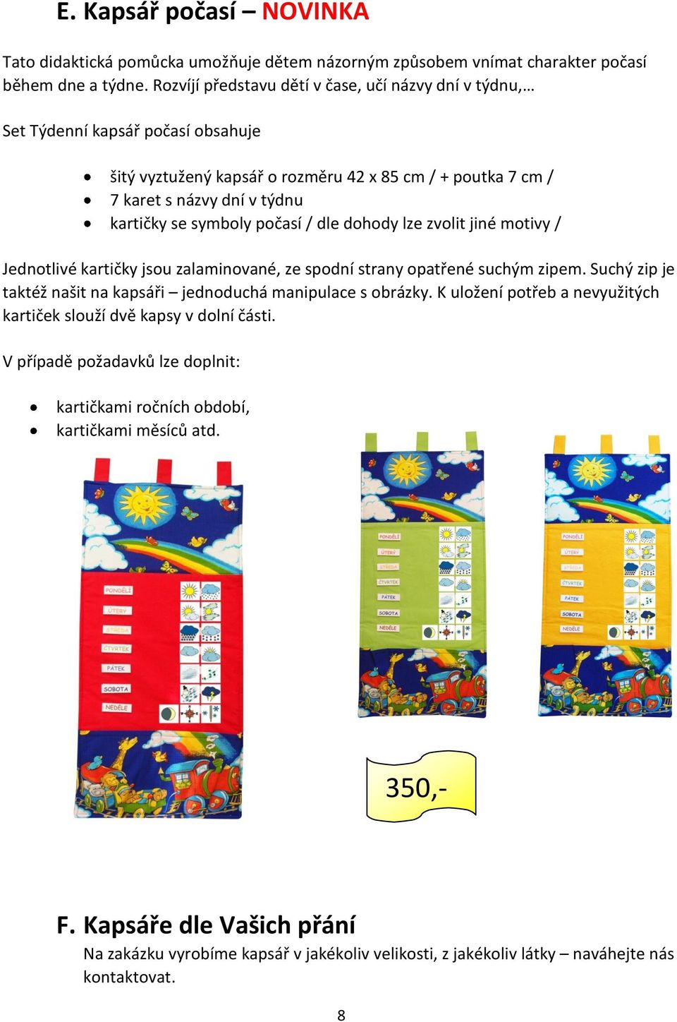 počasí / dle dohody lze zvolit jiné motivy / Jednotlivé kartičky jsou zalaminované, ze spodní strany opatřené suchým zipem. Suchý zip je taktéž našit na kapsáři jednoduchá manipulace s obrázky.