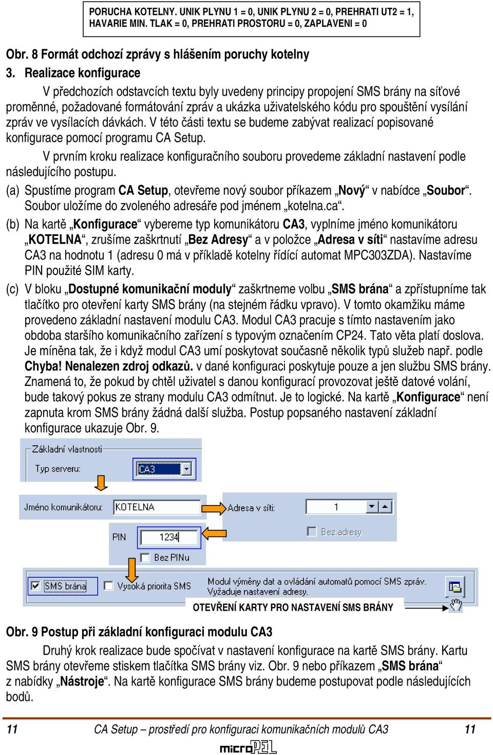 zpráv ve vysílacích dávkách. V této části textu se budeme zabývat realizací popisované konfigurace pomocí programu CA Setup.