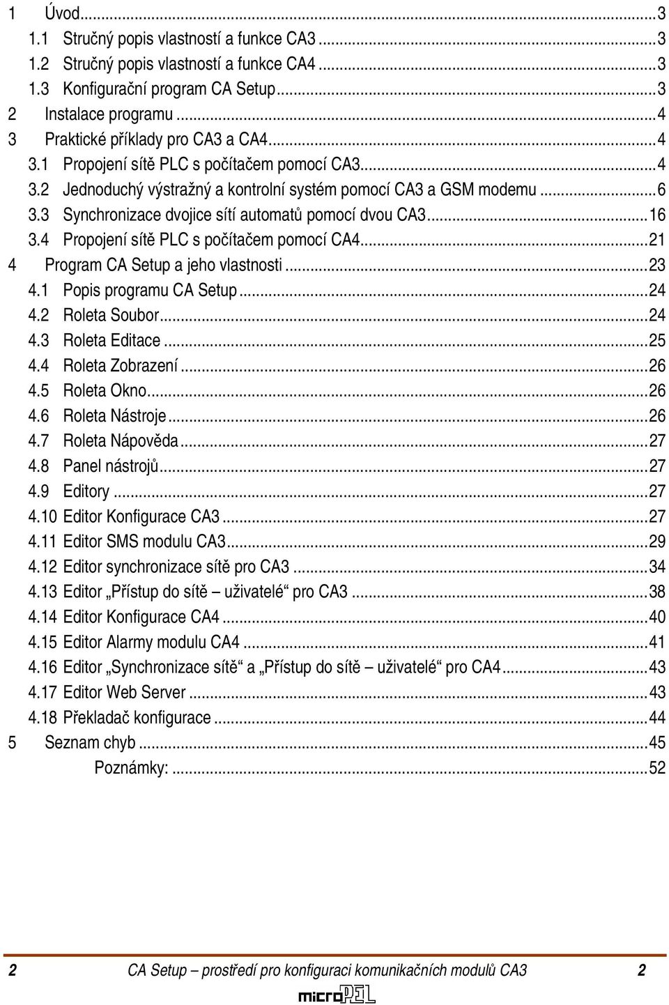 4 Propojení sítě PLC s počítačem pomocí CA4...21 4 Program CA Setup a jeho vlastnosti...23 4.1 Popis programu CA Setup...24 4.2 Roleta Soubor...24 4.3 Roleta Editace...25 4.4 Roleta Zobrazení...26 4.