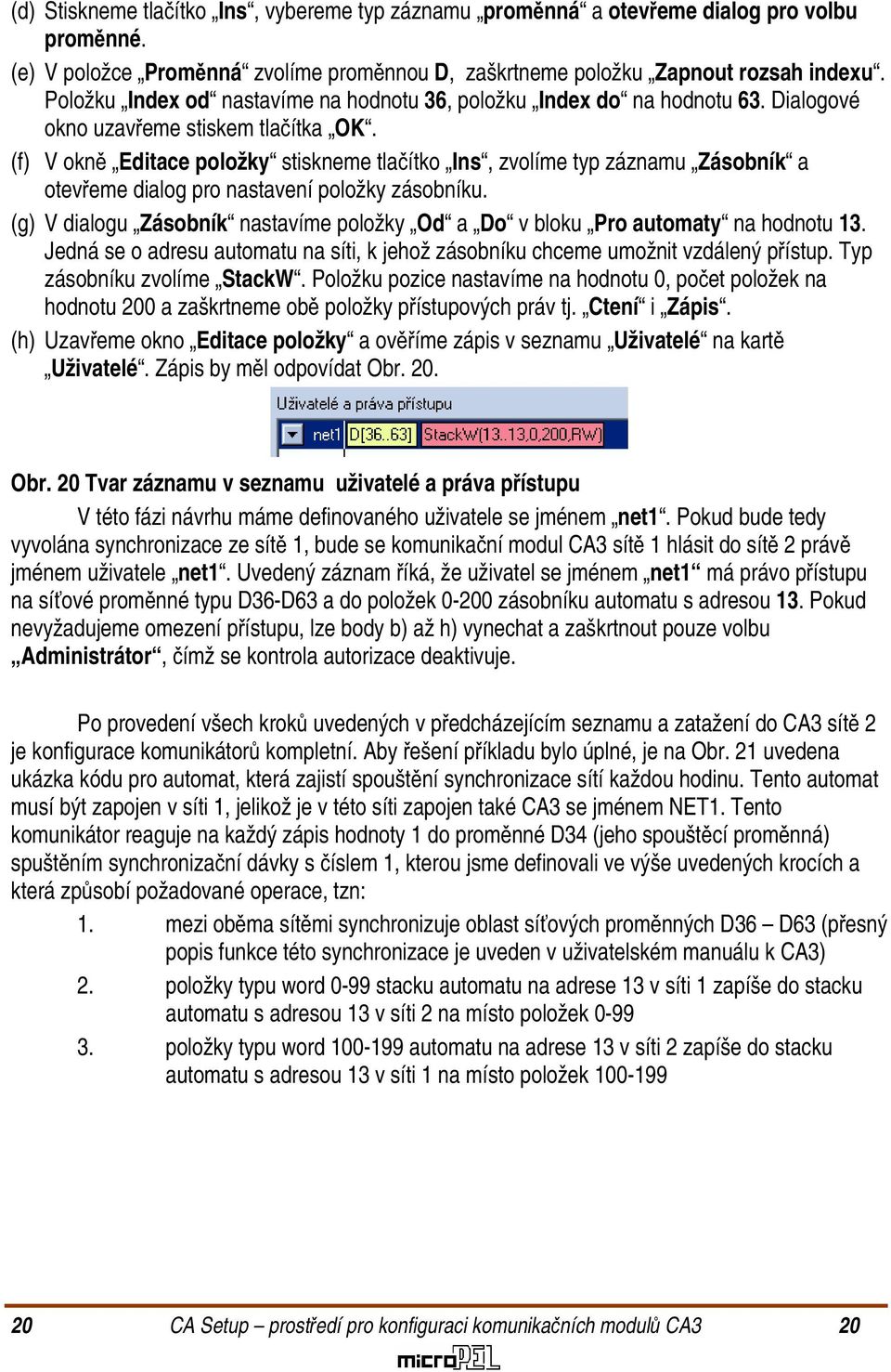 (f) V okně Editace položky stiskneme tlačítko Ins, zvolíme typ záznamu Zásobník a otevřeme dialog pro nastavení položky zásobníku.