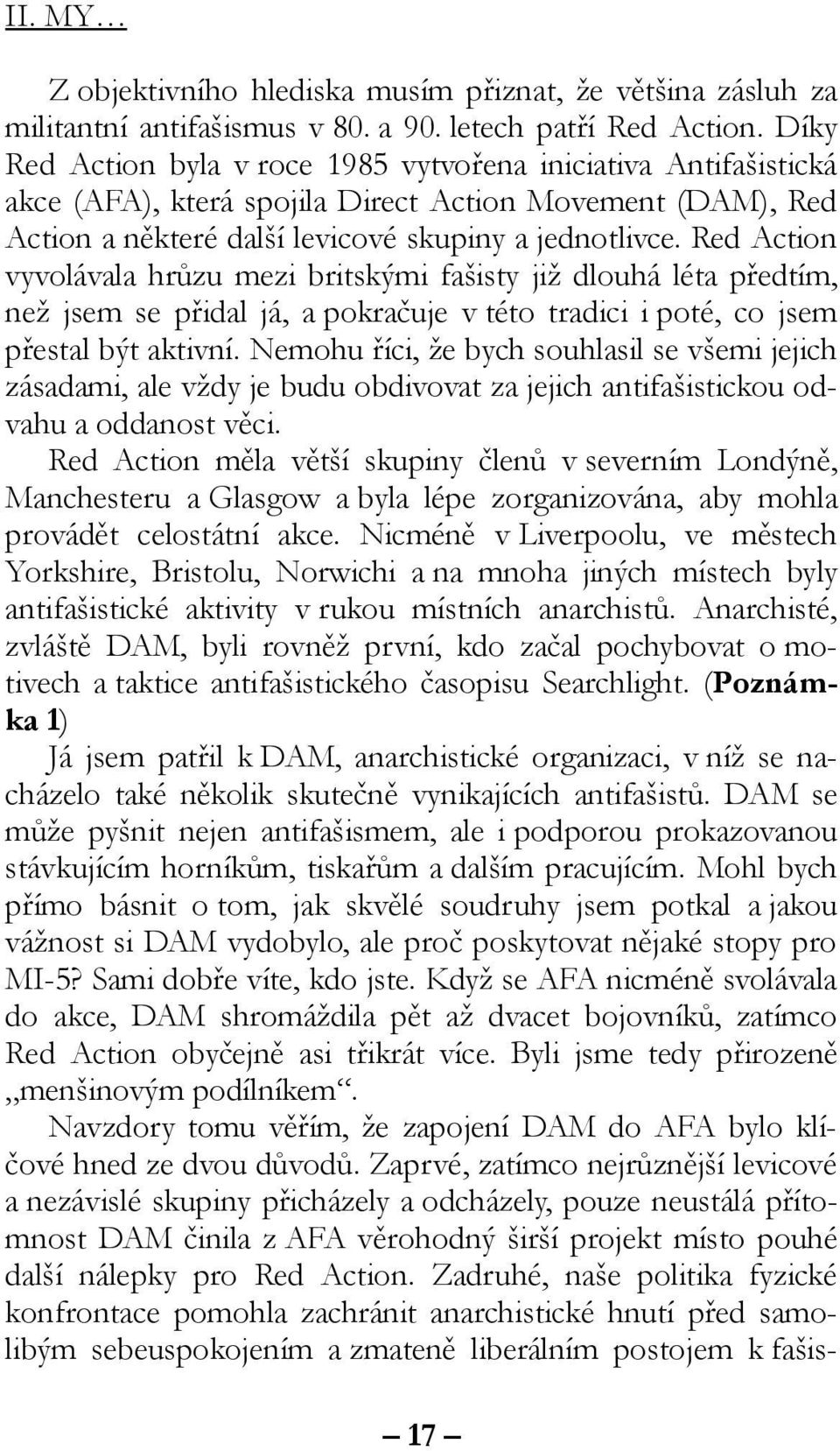 Red Action vyvolávala hrůzu mezi britskými fašisty již dlouhá léta předtím, než jsem se přidal já, a pokračuje v této tradici i poté, co jsem přestal být aktivní.