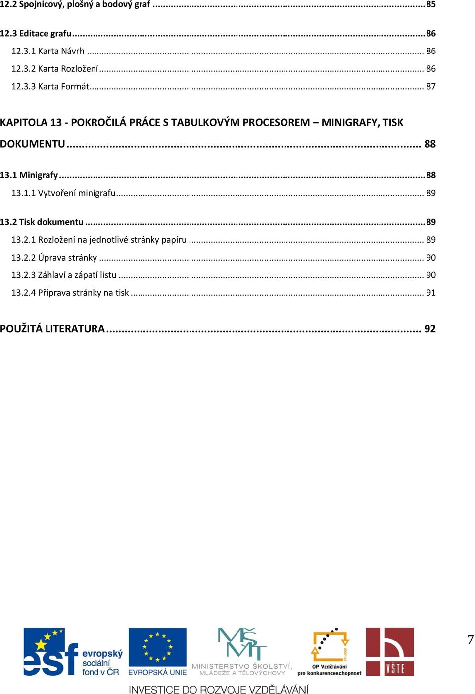 .. 89 13.2 Tisk dokumentu... 89 13.2.1 Rozložení na jednotlivé stránky papíru... 89 13.2.2 Úprava stránky... 90 13.2.3 Záhlaví a zápatí listu.