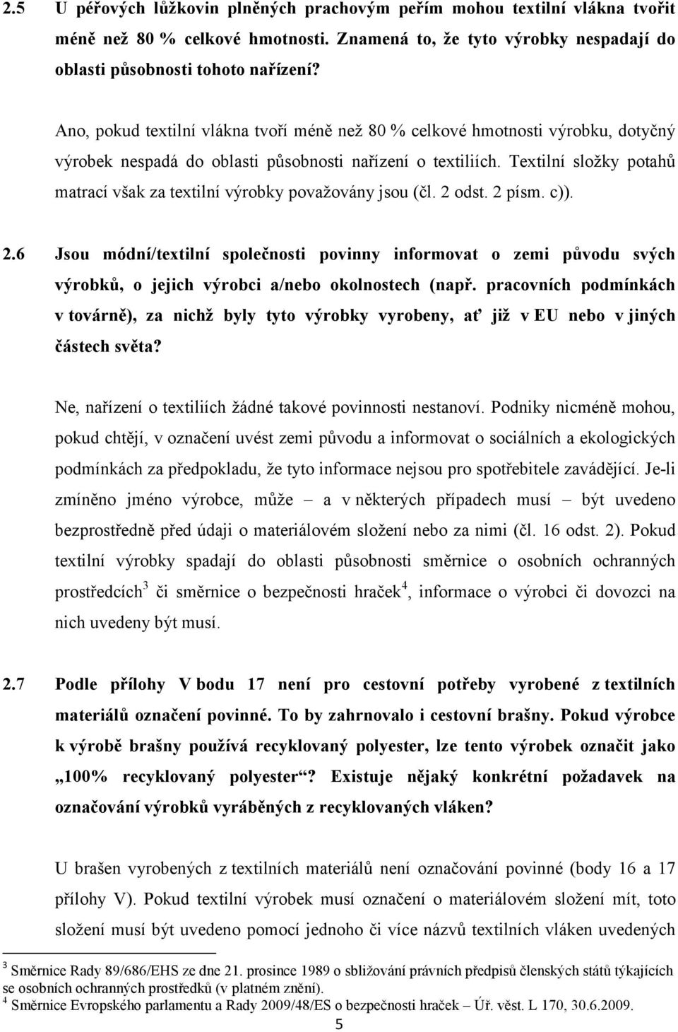 Textilní složky potahů matrací však za textilní výrobky považovány jsou (čl. 2 