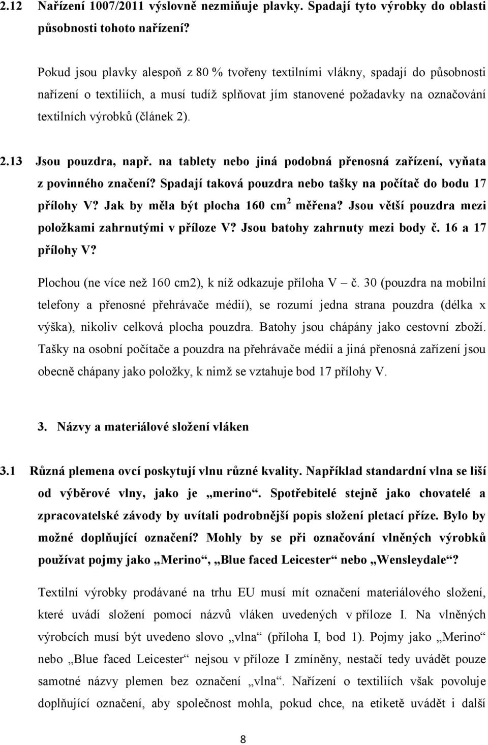 . 2.13 Jsou pouzdra, např. na tablety nebo jiná podobná přenosná zařízení, vyňata z povinného značení? Spadají taková pouzdra nebo tašky na počítač do bodu 17 přílohy V?