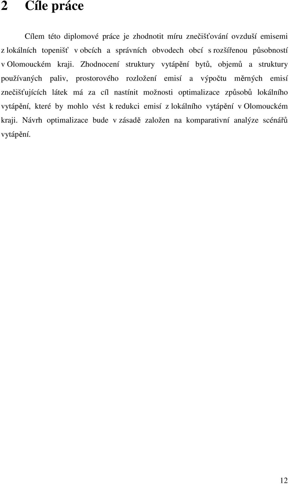 Zhodnocení struktury vytápění bytů, objemů a struktury používaných paliv, prostorového rozložení emisí a výpočtu měrných emisí znečišťujících