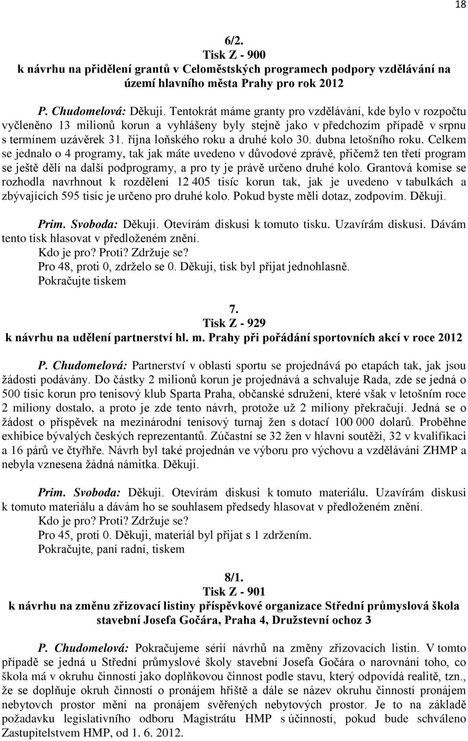 října loňského roku a druhé kolo 30. dubna letošního roku.