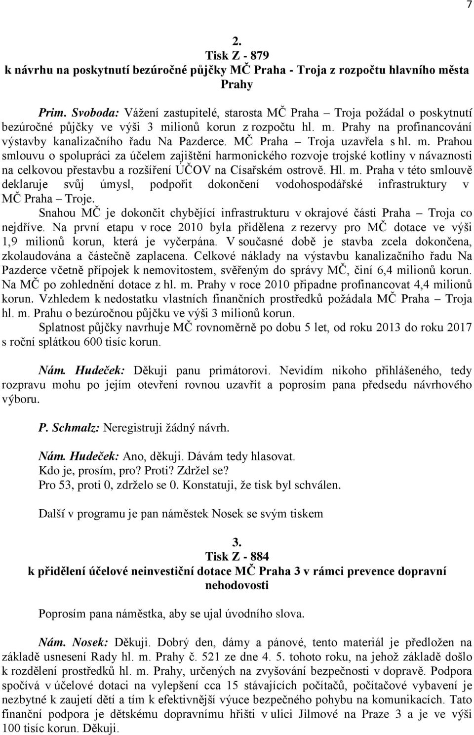 MČ Praha Troja uzavřela s hl. m. Prahou smlouvu o spolupráci za účelem zajištění harmonického rozvoje trojské kotliny v návaznosti na celkovou přestavbu a rozšíření ÚČOV na Císařském ostrově. Hl. m. Praha v této smlouvě deklaruje svůj úmysl, podpořit dokončení vodohospodářské infrastruktury v MČ Praha Troje.