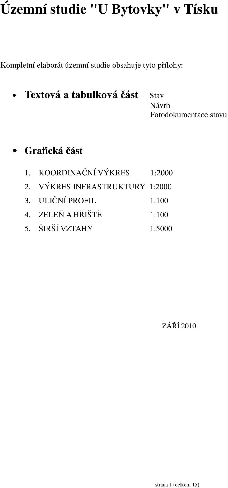 1. KOORDINAČNÍ VÝKRES 1:2000 2. VÝKRES INFRASTRUKTURY 1:2000 3.