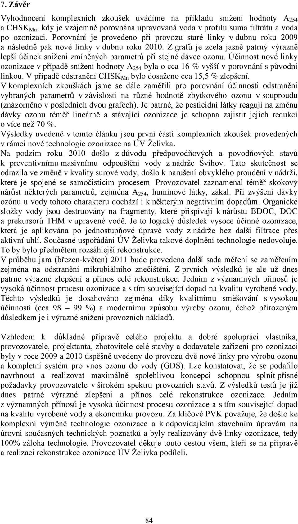 Z grafů je zcela jasně patrný výrazně lepší účinek snížení zmíněných parametrů při stejné dávce ozonu.