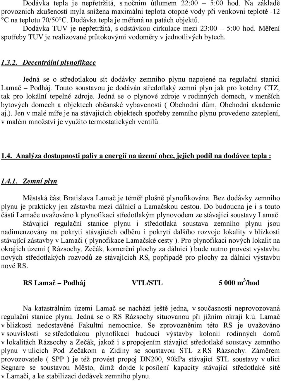 :00 5:00 hod. Měření spotřeby TUV je realizované průtokovými vodoměry v jednotlivých bytech. 1.3.2.