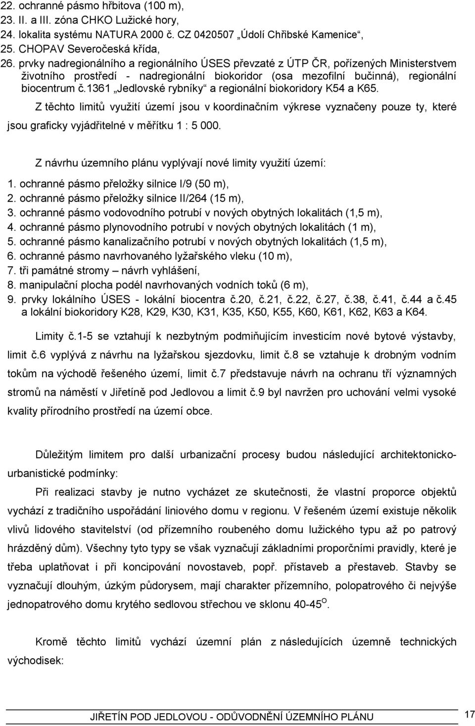 1361 Jedlovské rybníky a regionální biokoridory K54 a K65. Z těchto limitů vyuţití území jsou v koordinačním výkrese vyznačeny pouze ty, které jsou graficky vyjádřitelné v měřítku 1 : 5 000.