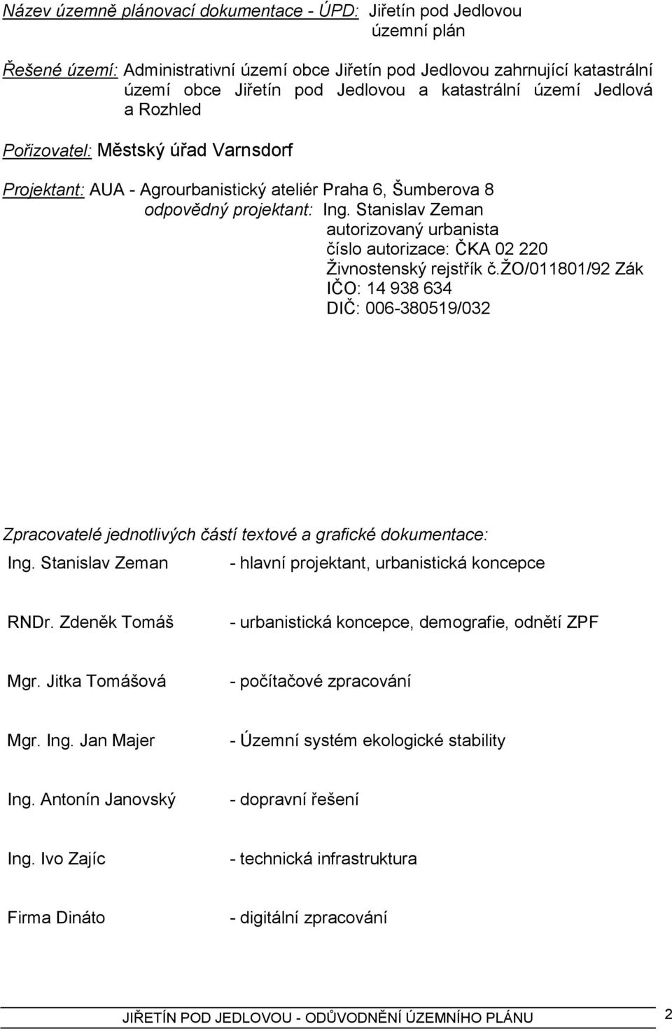 Stanislav Zeman autorizovaný urbanista číslo autorizace: ČKA 02 220 Ţivnostenský rejstřík č.