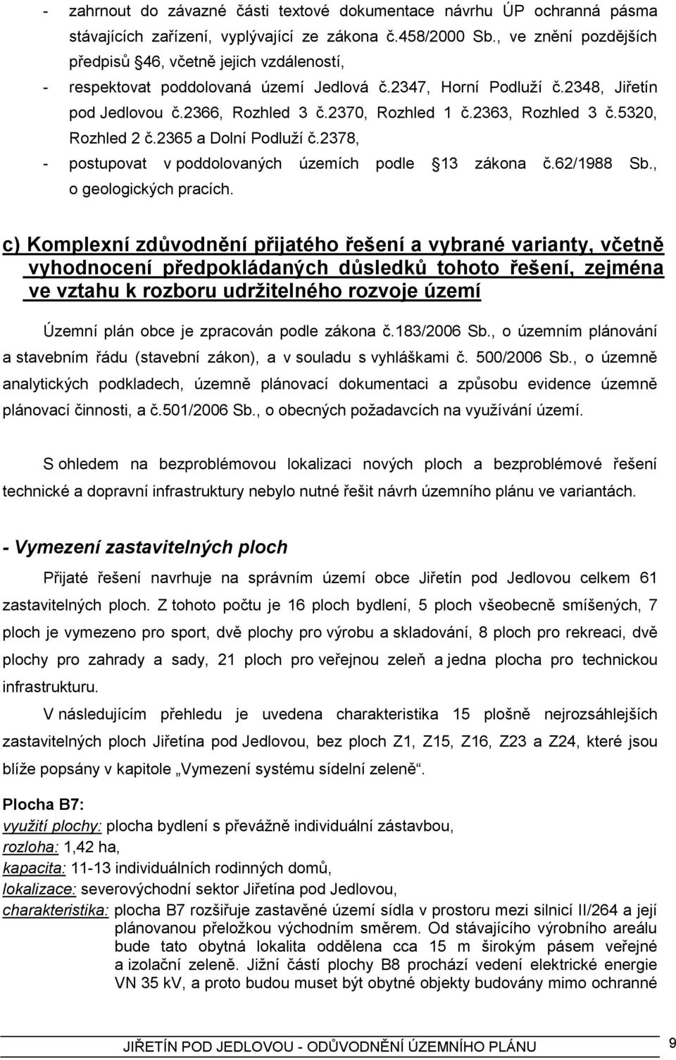 2363, Rozhled 3 č.5320, Rozhled 2 č.2365 a Dolní Podluţí č.2378, - postupovat v poddolovaných územích podle 13 zákona č.62/1988 Sb., o geologických pracích.