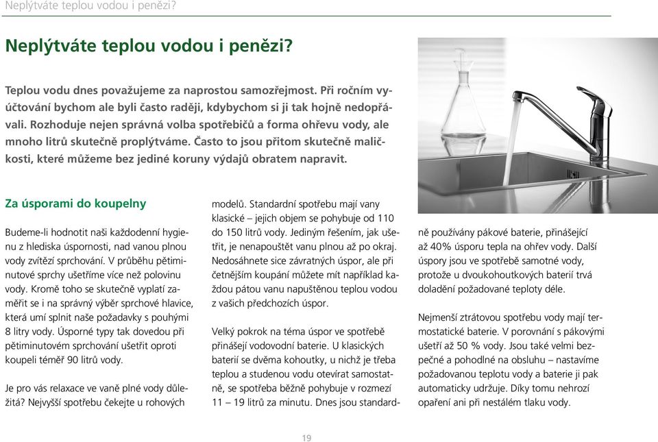 Často to jsou přitom skutečně maličkosti, které můžeme bez jediné koruny výdajů obratem napravit.